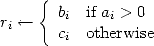      {
ri <--   bi  if ai > 0
       ci  otherwise
