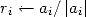ri <-- ai/ |ai|
